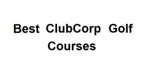 list of clubcorp golf courses.